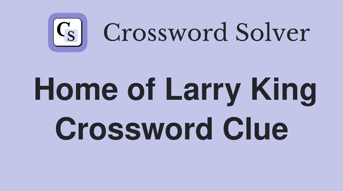 Home of Larry King Crossword Clue