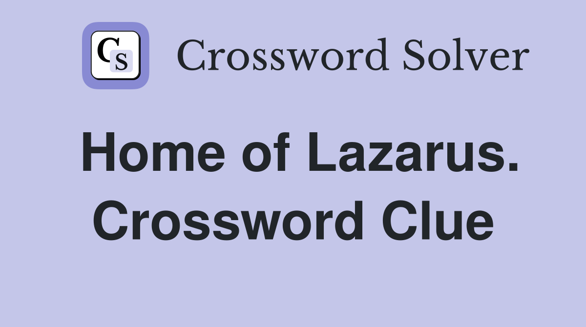 Home of Lazarus. Crossword Clue