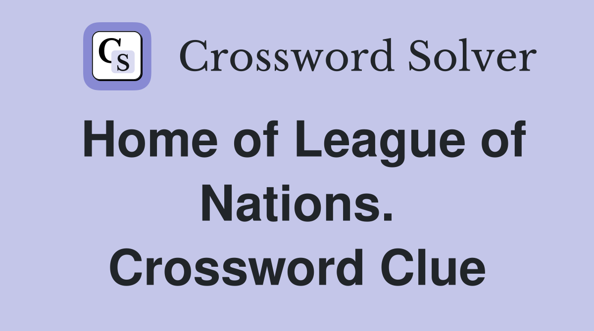 Home of League of Nations. Crossword Clue