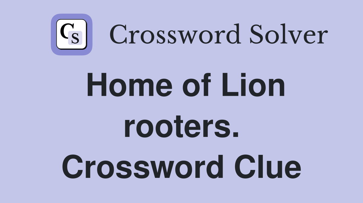 Home of Lion rooters. Crossword Clue