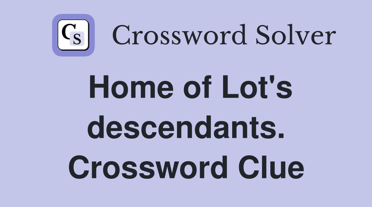 Home of Lot's descendants. Crossword Clue