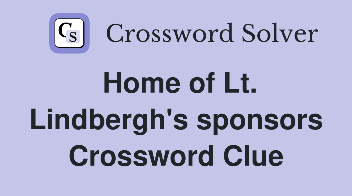 Home of Lt. Lindbergh's sponsors Crossword Clue