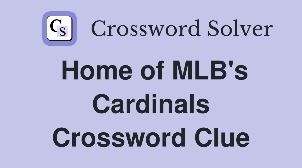 Home of MLB's Cardinals Crossword Clue