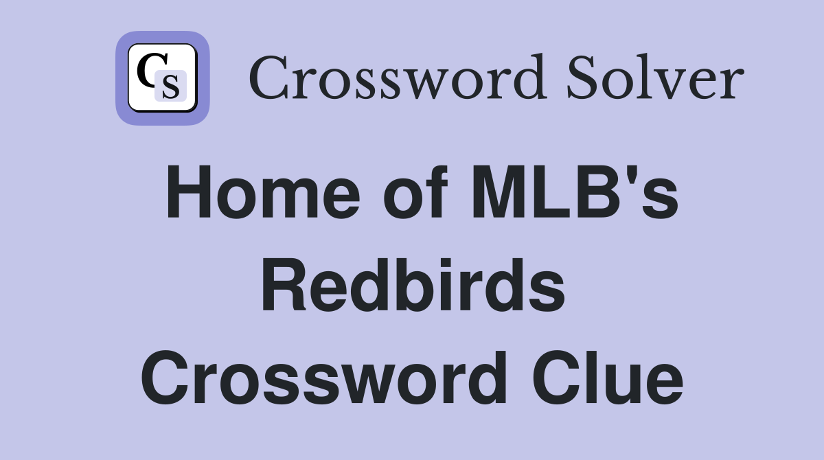 Home of MLB's Redbirds Crossword Clue