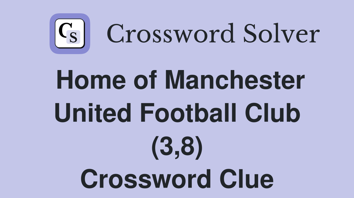 Home of Manchester United Football Club (3,8) Crossword Clue
