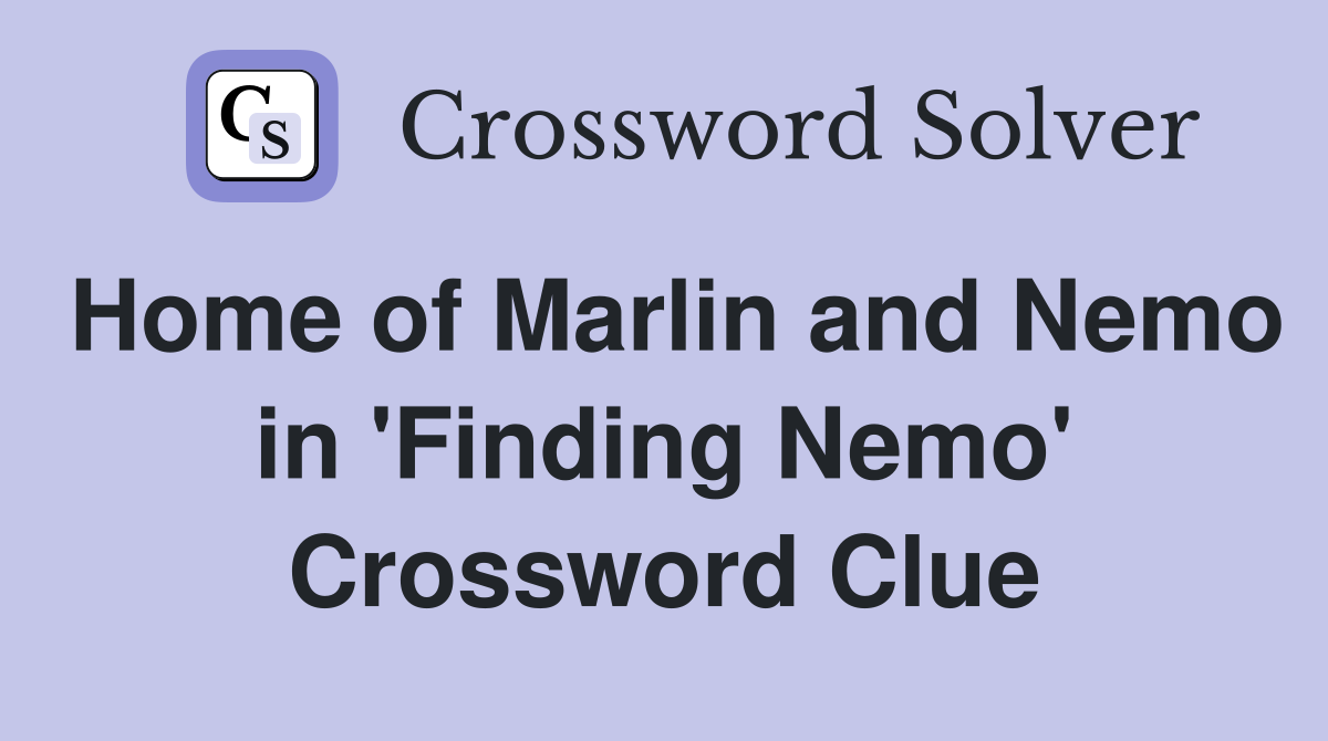 Home of Marlin and Nemo in 'Finding Nemo' Crossword Clue