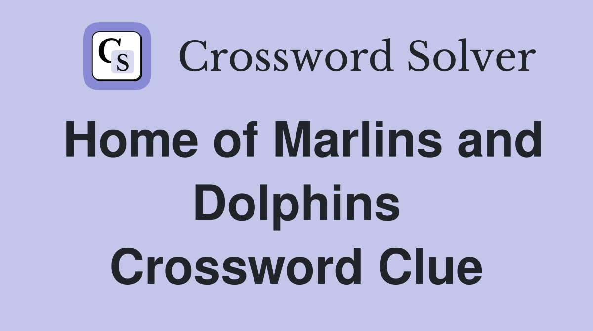 Home of Marlins and Dolphins Crossword Clue