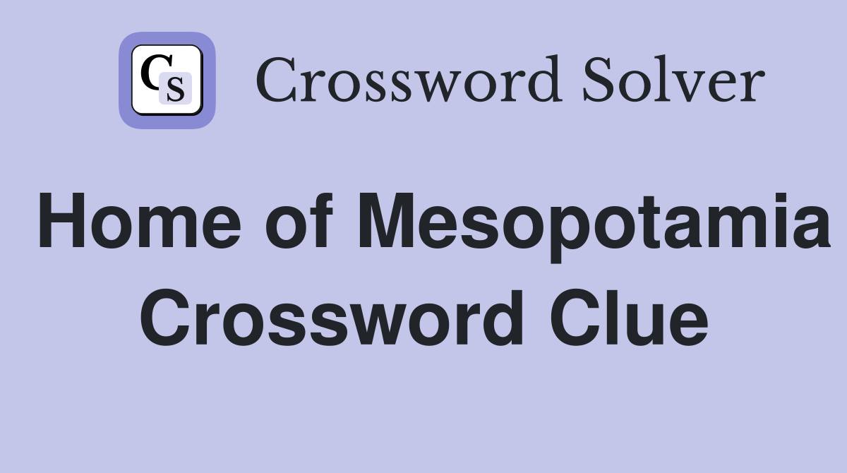 Home of Mesopotamia Crossword Clue