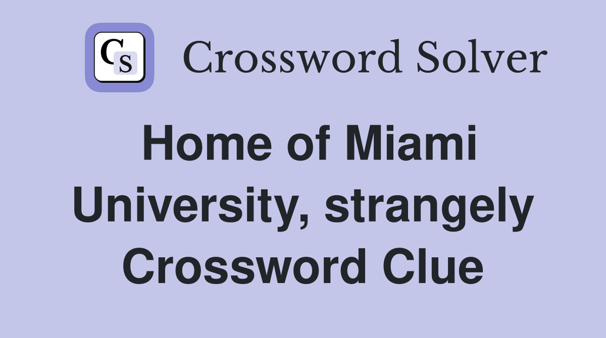 Home of Miami University, strangely Crossword Clue
