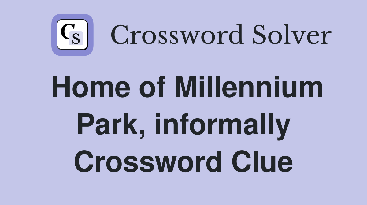 Home of Millennium Park, informally Crossword Clue