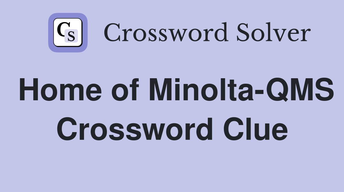 Home of Minolta-QMS Crossword Clue