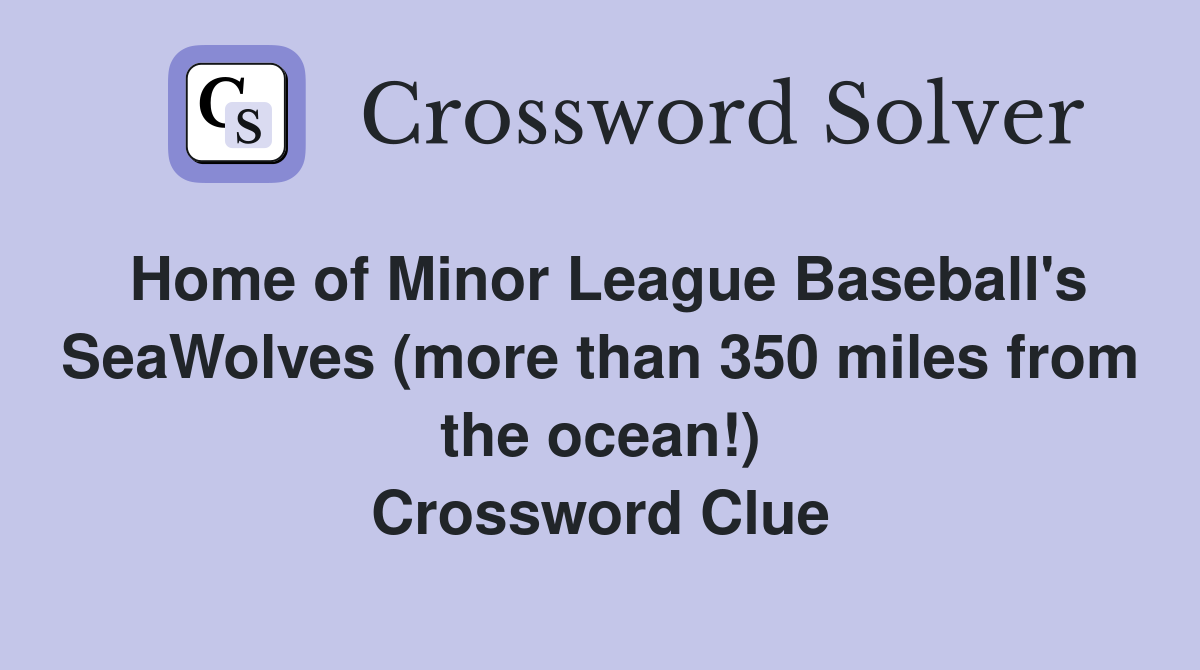 Home of Minor League Baseball's SeaWolves (more than 350 miles from the ocean!) Crossword Clue