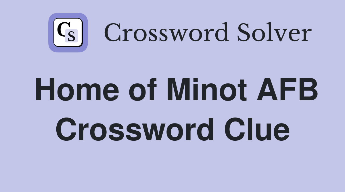 Home of Minot AFB Crossword Clue