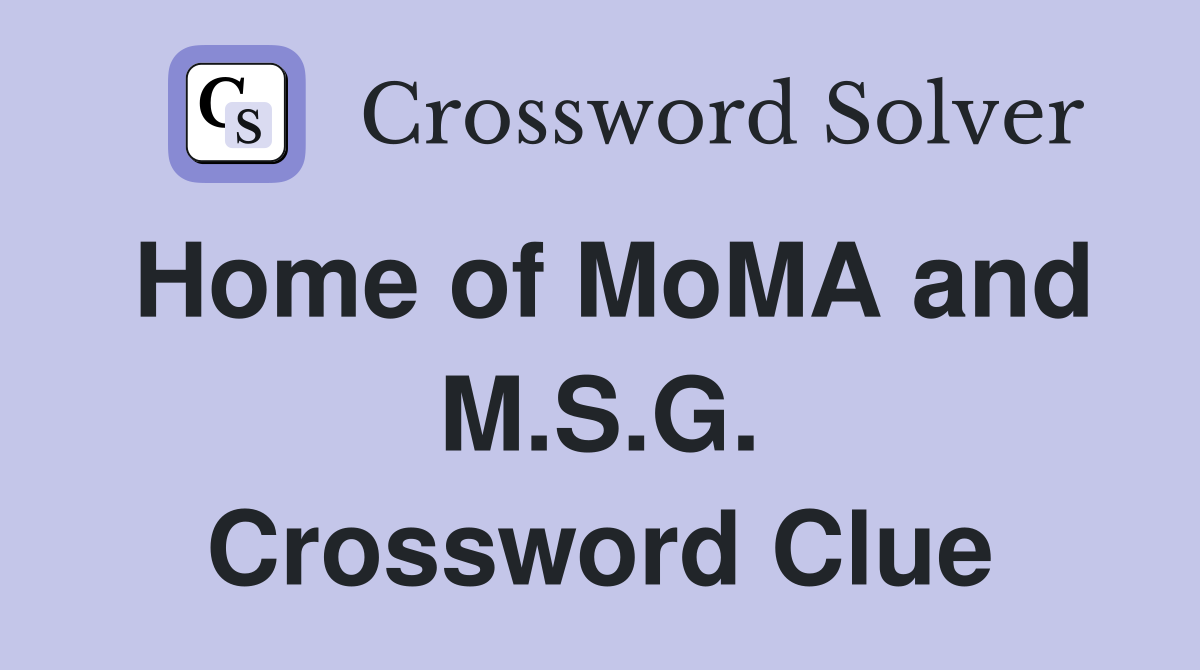 Home of MoMA and M.S.G. Crossword Clue
