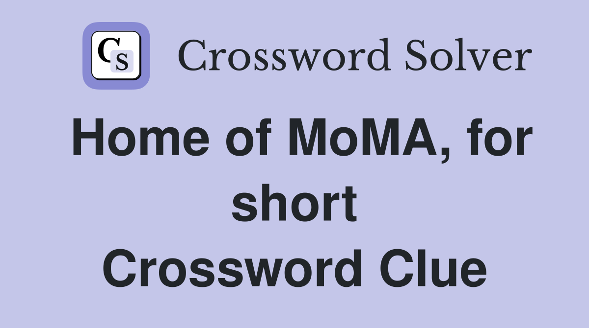 Home of MoMA, for short Crossword Clue