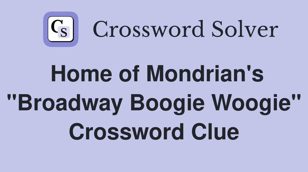 Home of Mondrian's "Broadway Boogie Woogie" Crossword Clue