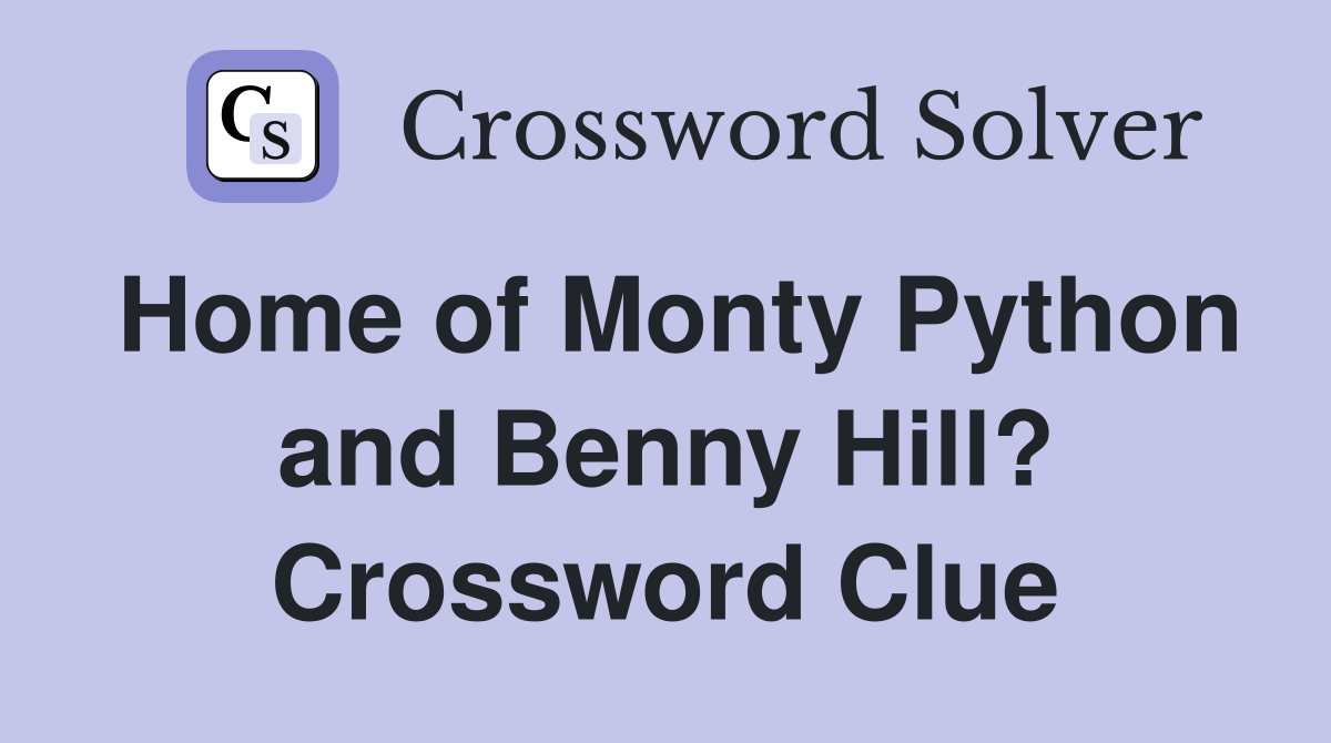 Home of Monty Python and Benny Hill? Crossword Clue