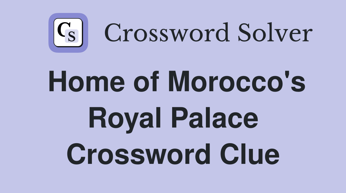 Home of Morocco's Royal Palace Crossword Clue