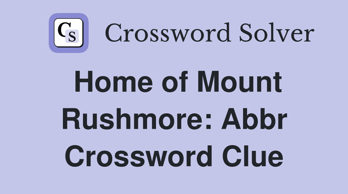 Home of Mount Rushmore: Abbr Crossword Clue