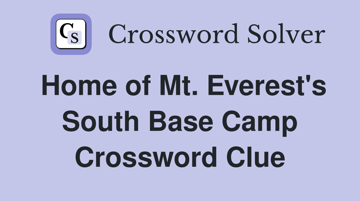 Home of Mt. Everest's South Base Camp Crossword Clue