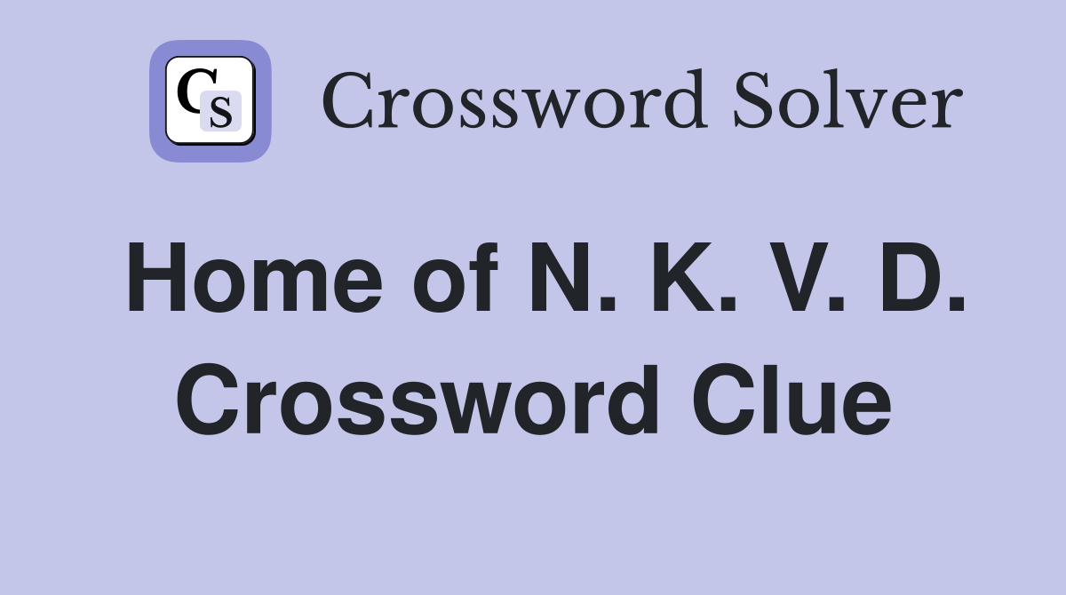 Home of N. K. V. D. Crossword Clue