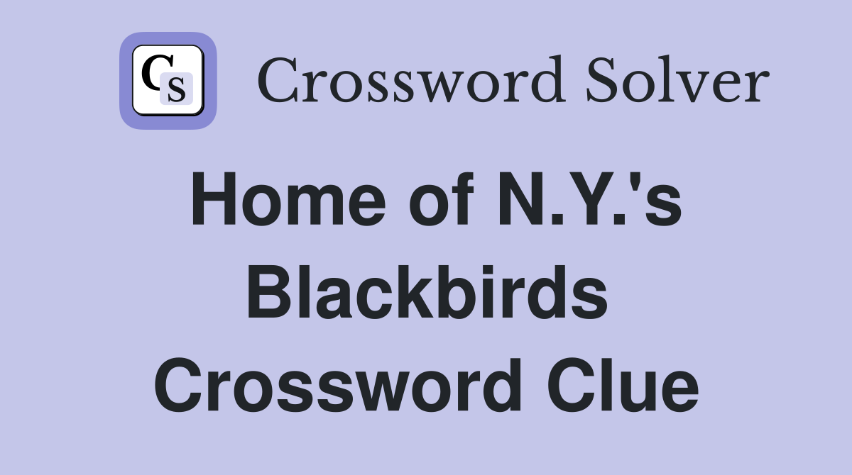 Home of N.Y.'s Blackbirds Crossword Clue