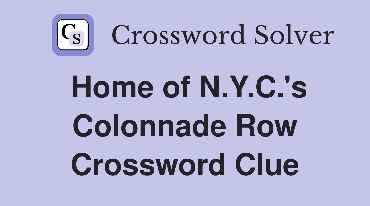 Home of N.Y.C.'s Colonnade Row Crossword Clue