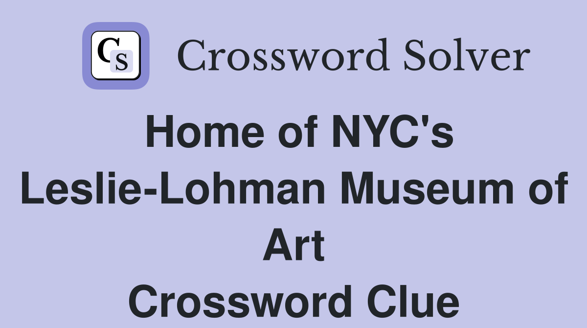 Home of NYC's Leslie-Lohman Museum of Art Crossword Clue