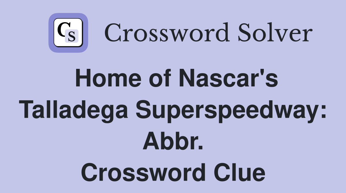 Home of Nascar's Talladega Superspeedway: Abbr. Crossword Clue