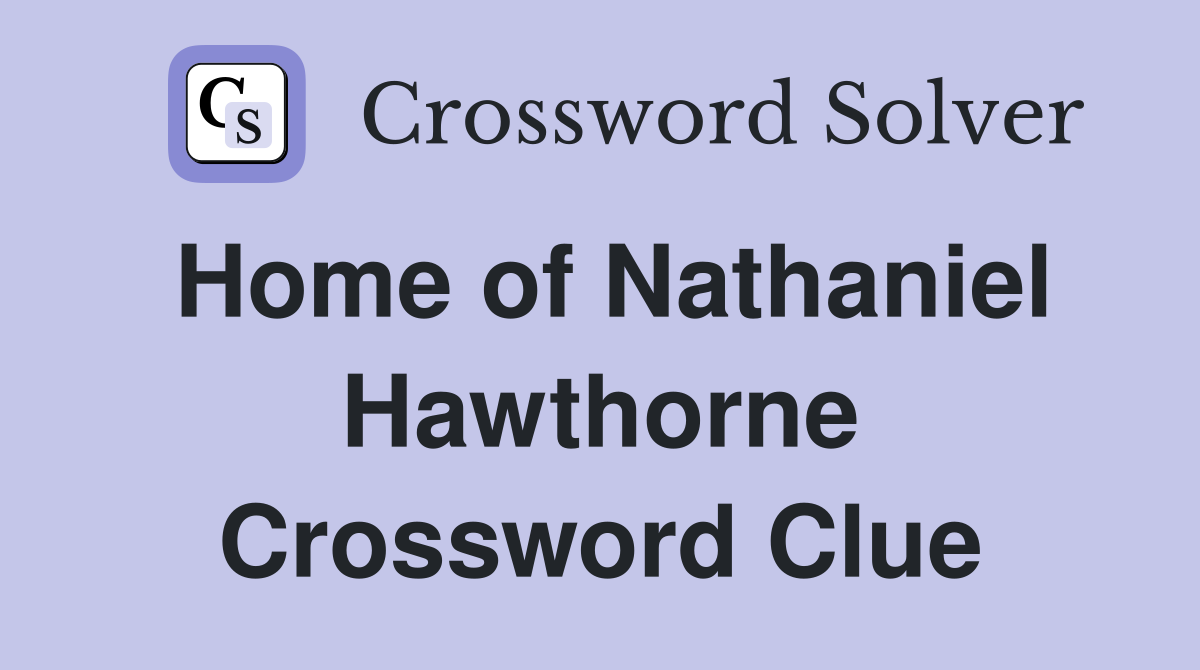 Home of Nathaniel Hawthorne Crossword Clue