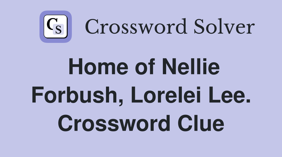 Home of Nellie Forbush, Lorelei Lee. Crossword Clue