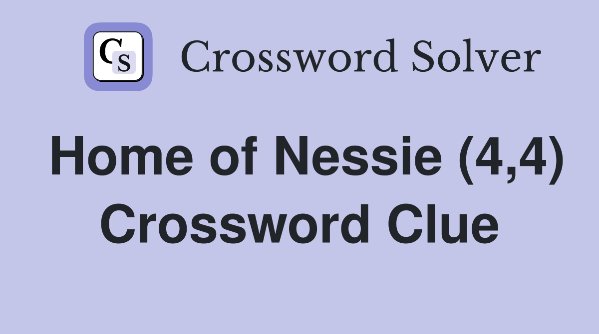 Home of Nessie (4,4) Crossword Clue