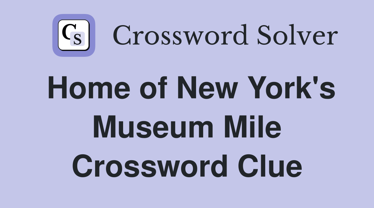 Home of New York's Museum Mile Crossword Clue