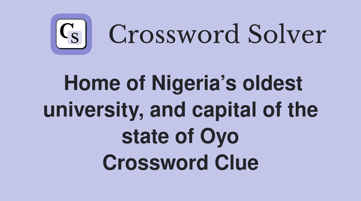 Home of Nigeria’s oldest university, and capital of the state of Oyo Crossword Clue