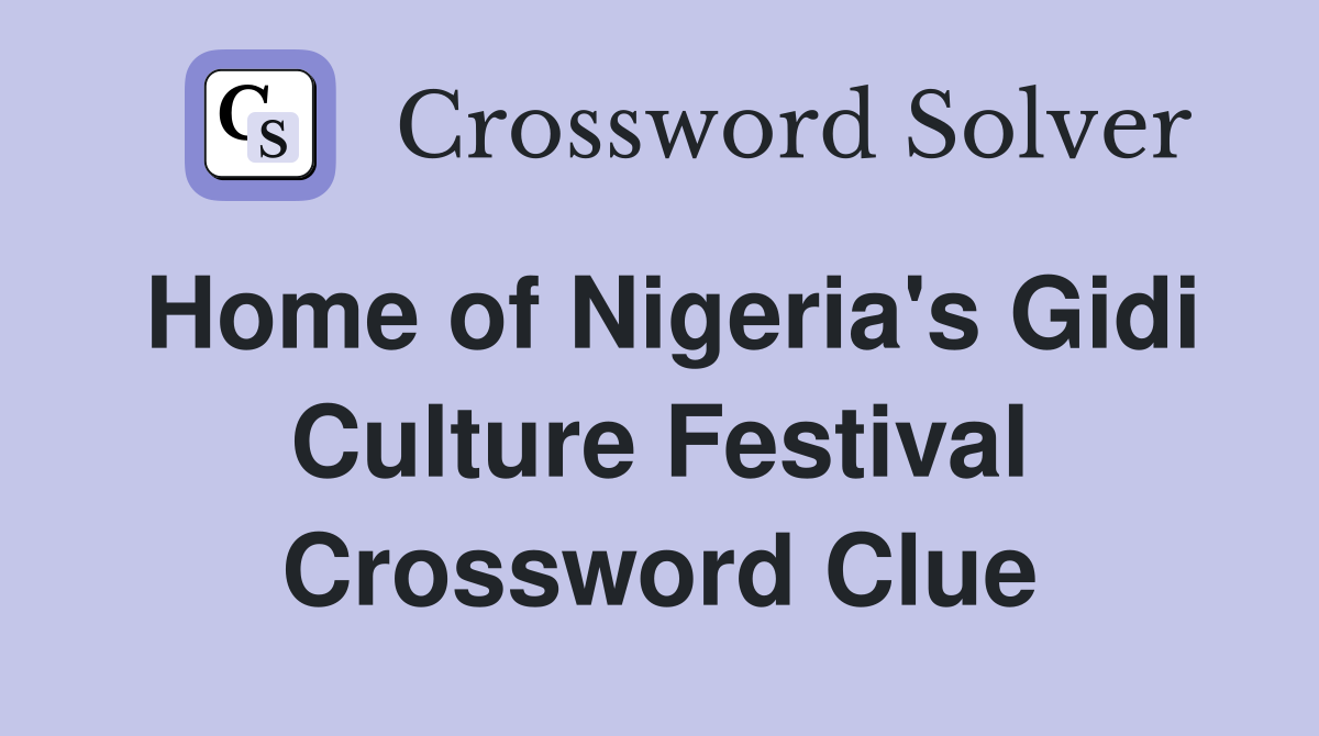 Home of Nigeria's Gidi Culture Festival Crossword Clue