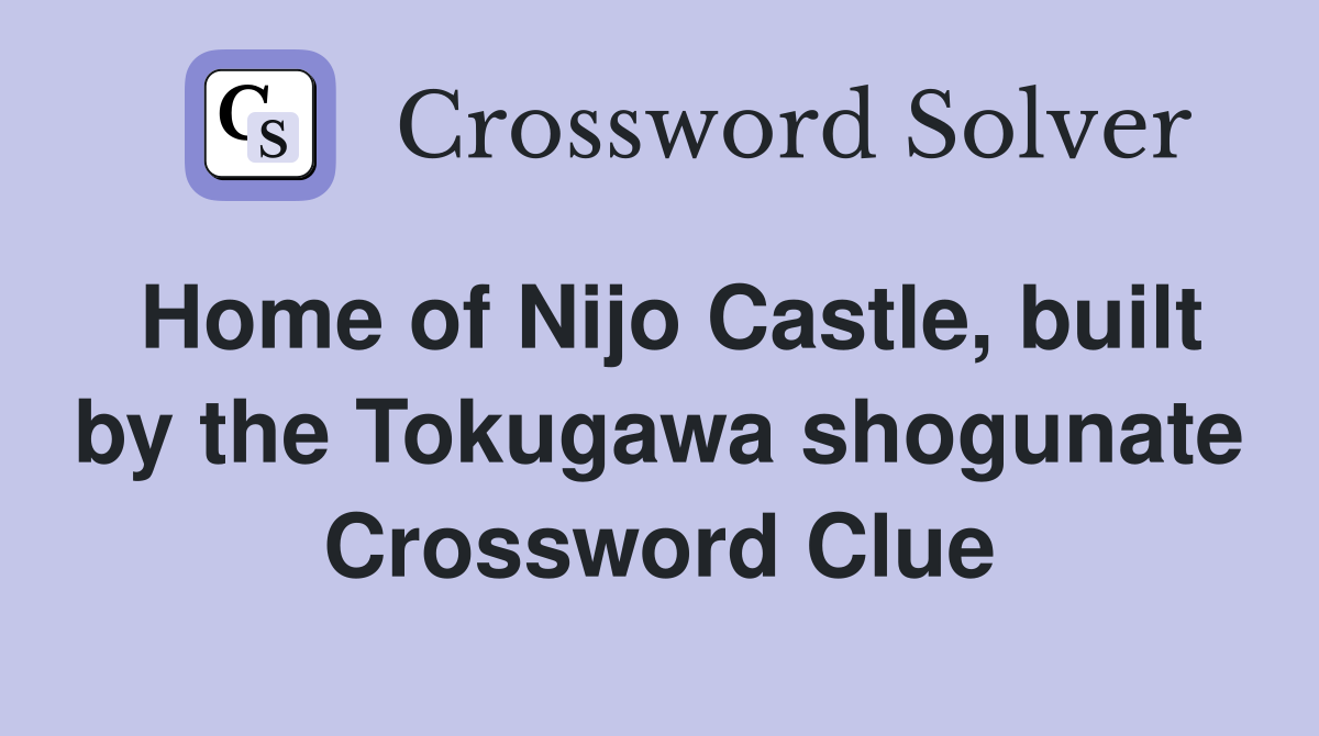 Home of Nijo Castle, built by the Tokugawa shogunate Crossword Clue