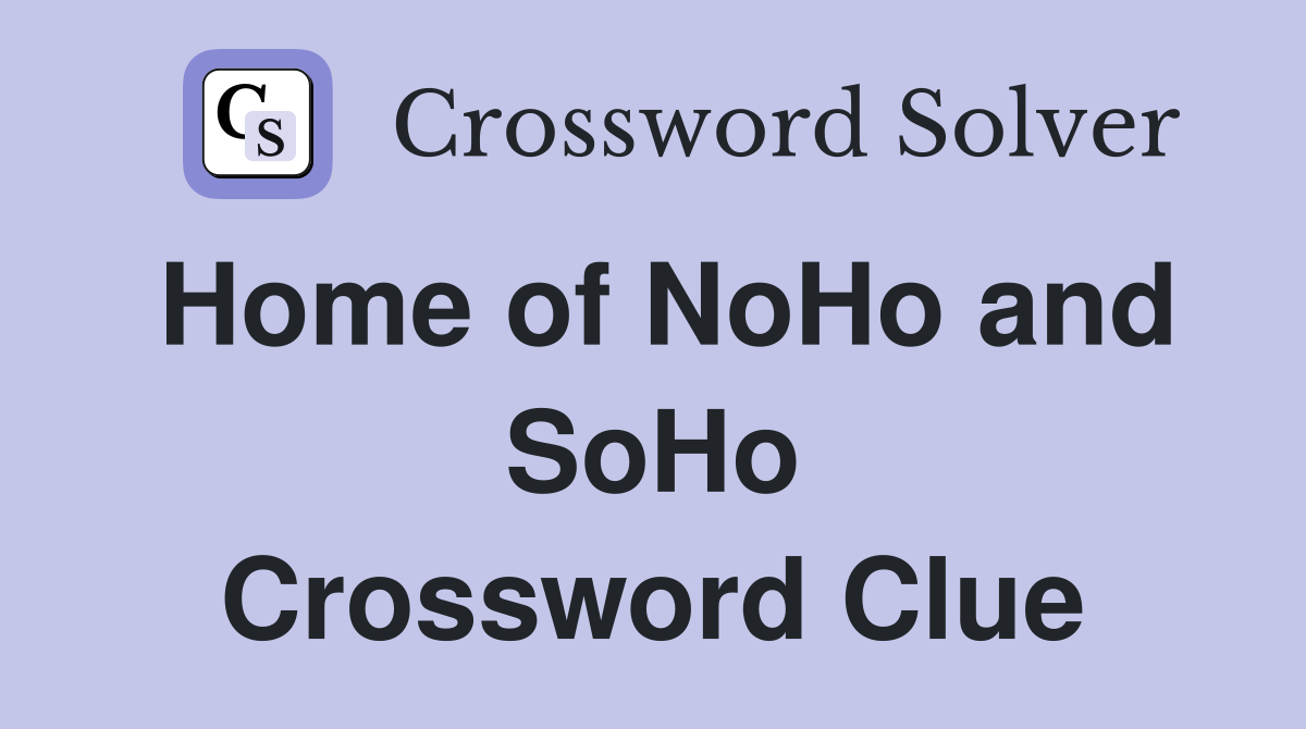 Home of NoHo and SoHo Crossword Clue
