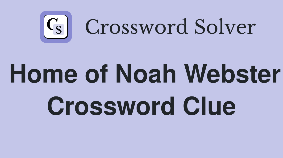 Home of Noah Webster Crossword Clue