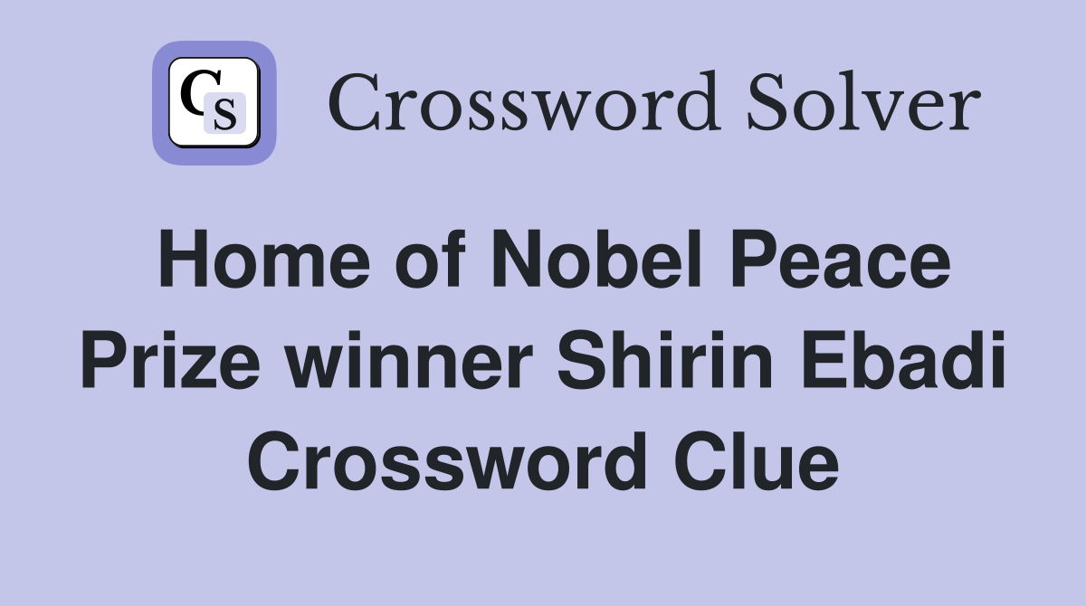 Home of Nobel Peace Prize winner Shirin Ebadi Crossword Clue
