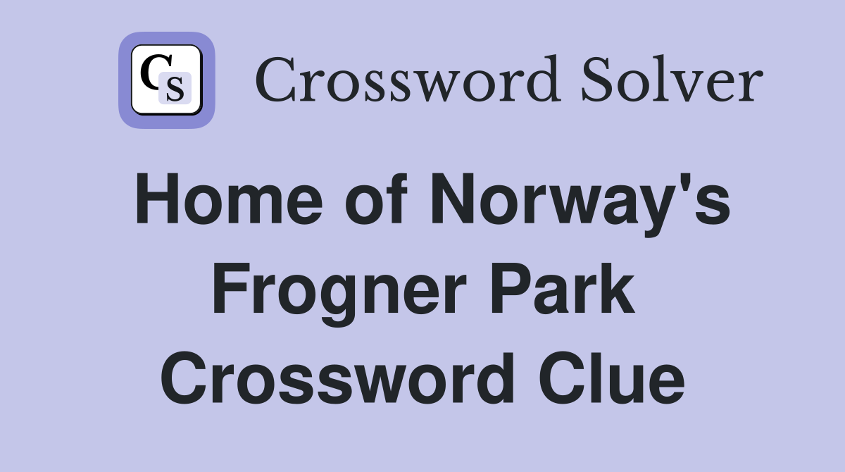Home of Norway's Frogner Park Crossword Clue