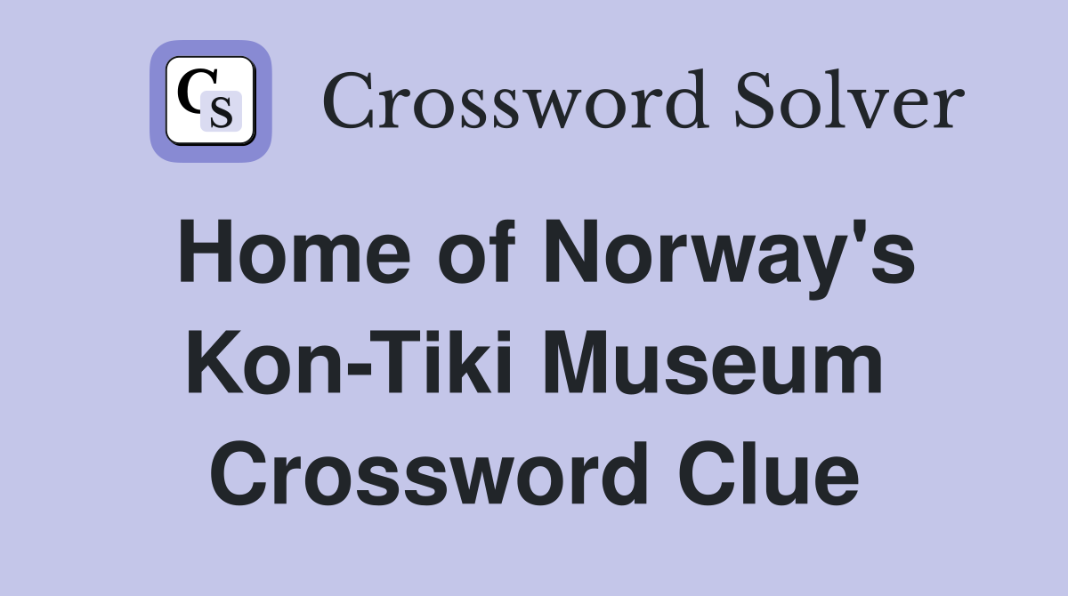 Home of Norway's Kon-Tiki Museum Crossword Clue