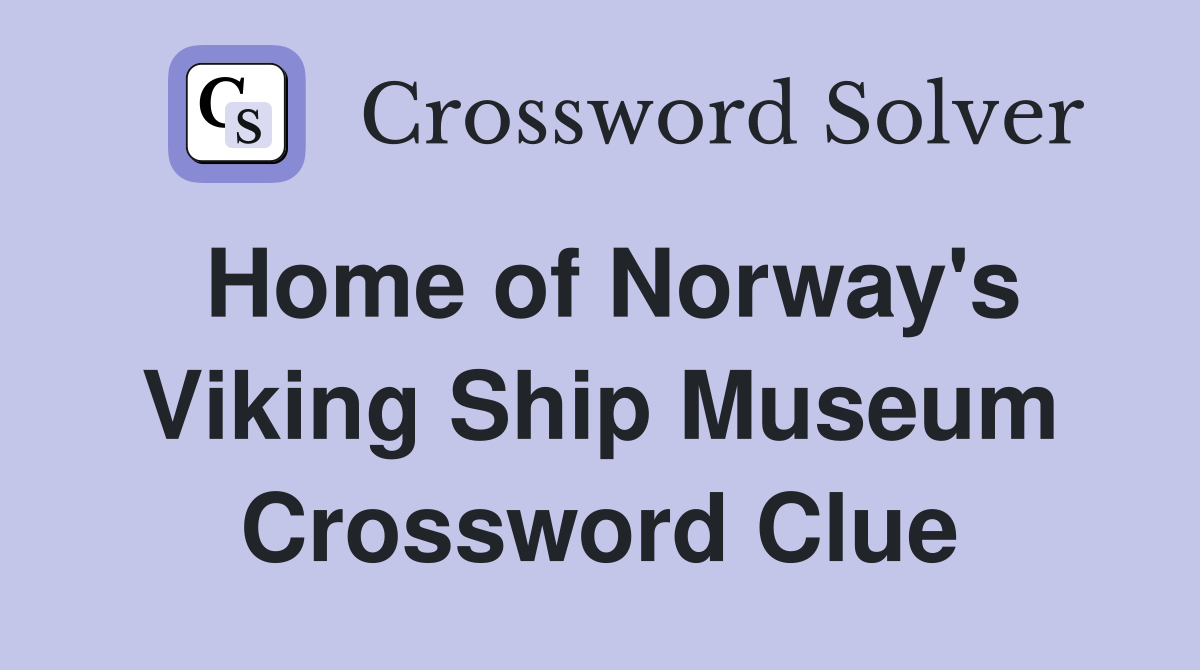 Home of Norway's Viking Ship Museum Crossword Clue