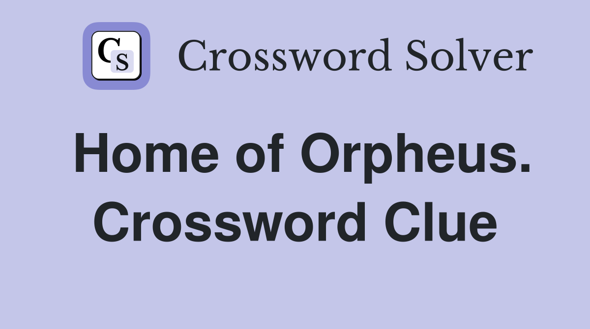 Home of Orpheus. Crossword Clue