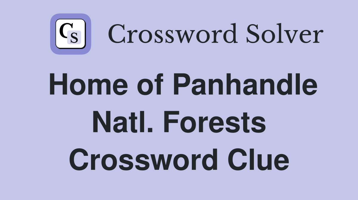 Home of Panhandle Natl. Forests Crossword Clue