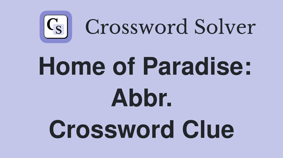 Home of Paradise: Abbr. Crossword Clue