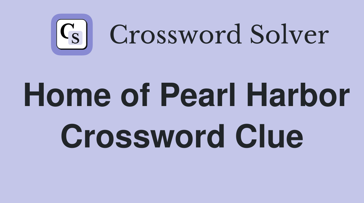 Home of Pearl Harbor Crossword Clue