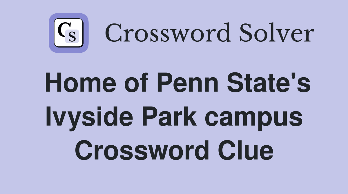 Home of Penn State's Ivyside Park campus Crossword Clue