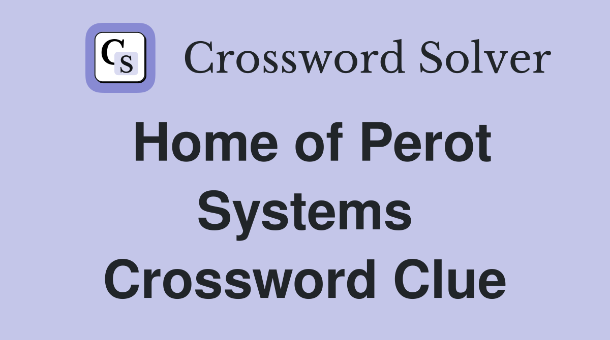 Home of Perot Systems Crossword Clue