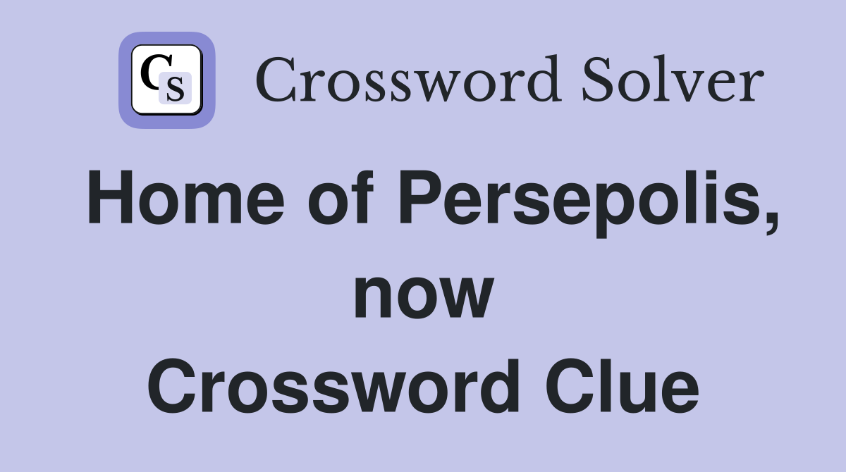 Home of Persepolis, now Crossword Clue