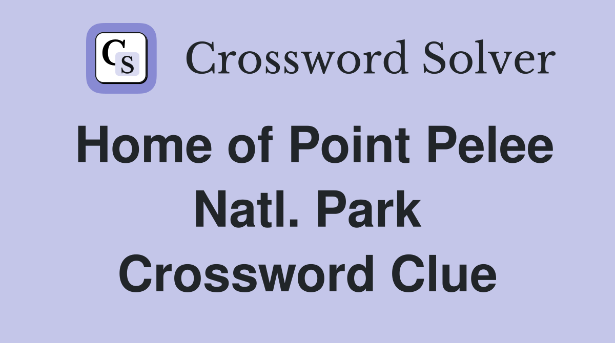 Home of Point Pelee Natl. Park Crossword Clue